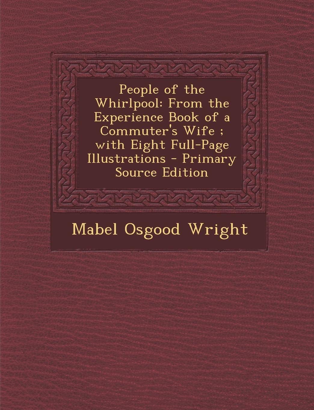 People of the Whirlpool: From the Experience Book of a Commuter's Wife; With Eight Full-Page Illustrations Contemporary literature