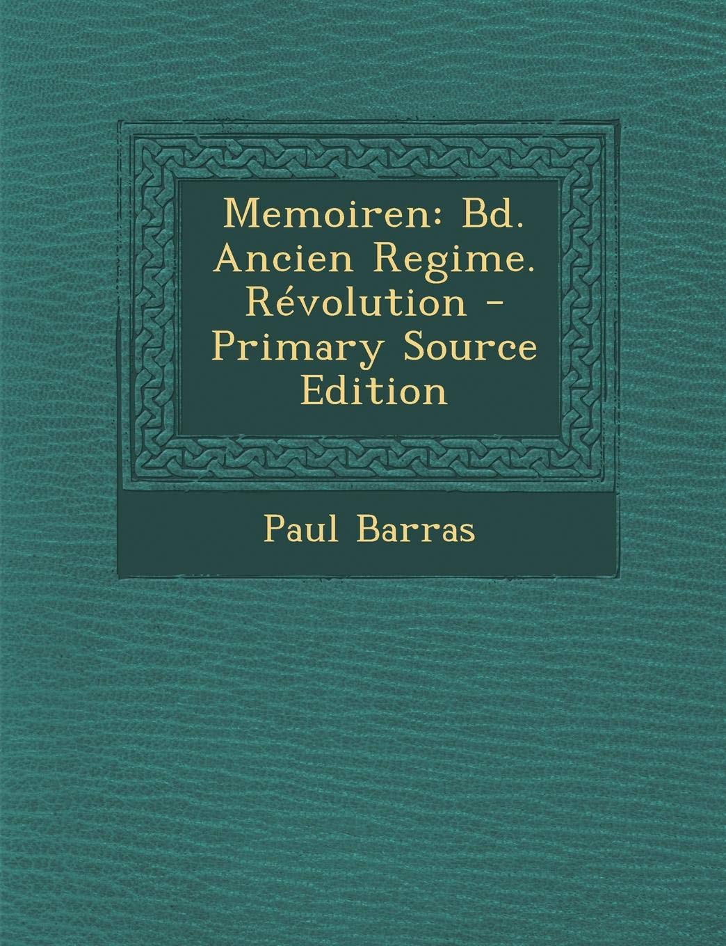 Memoiren: Bd. Ancien Regime. Revolution Politics & History