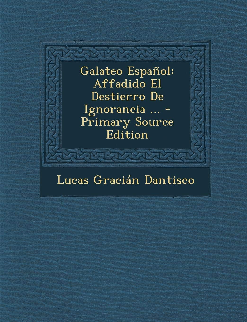 Galateo Espanol: Affadido El Destierro de Ignorancia ... Politics & History