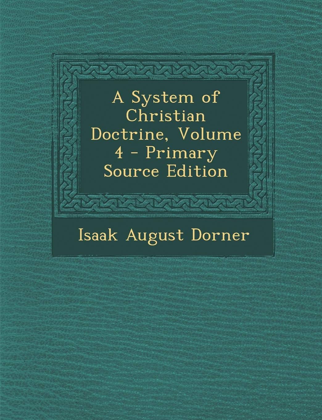 A System of Christian Doctrine, Volume 4 Politics & History