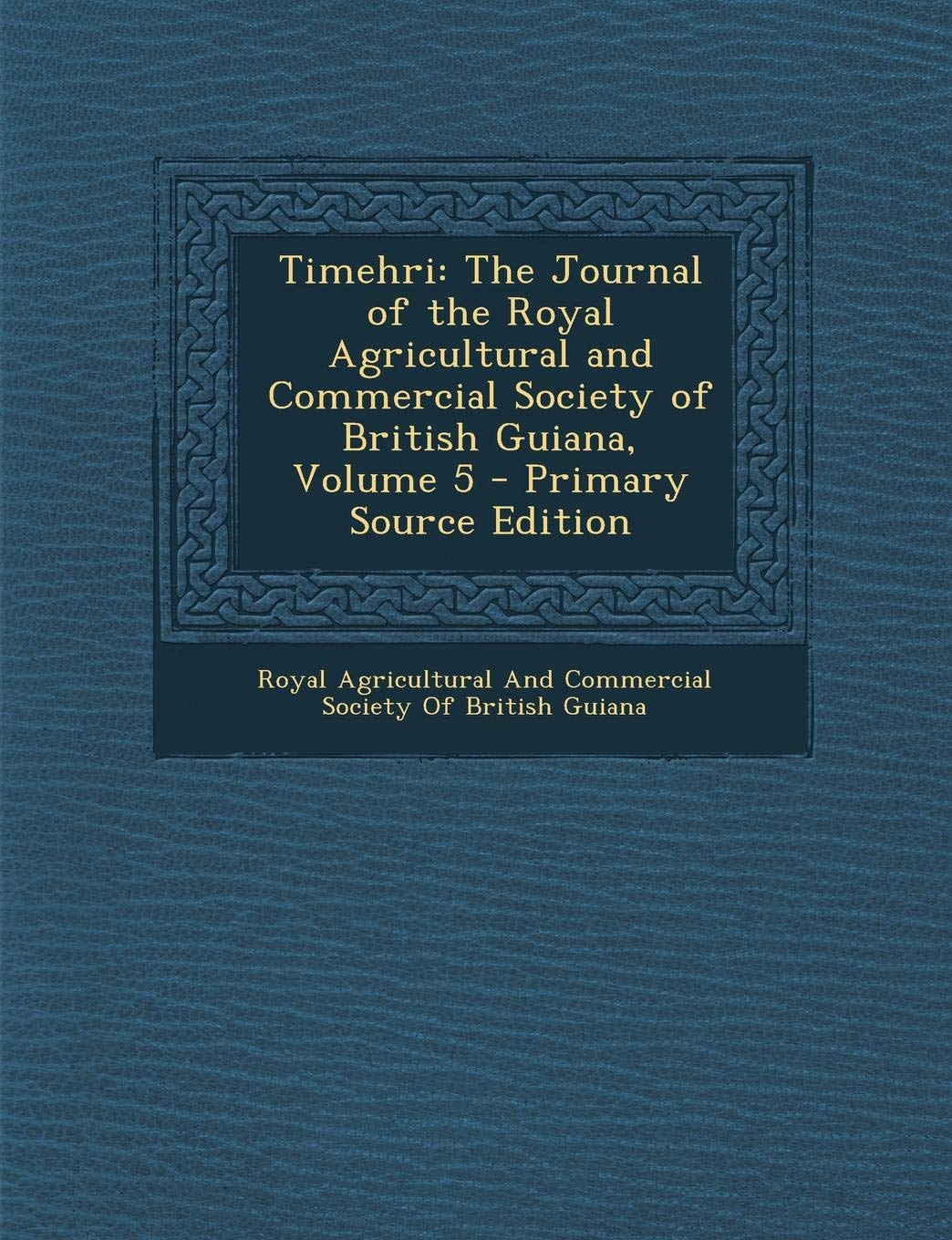 Timehri: The Journal of the Royal Agricultural and Commercial Society of British Guiana, Volume 5 Business, Finance & Career