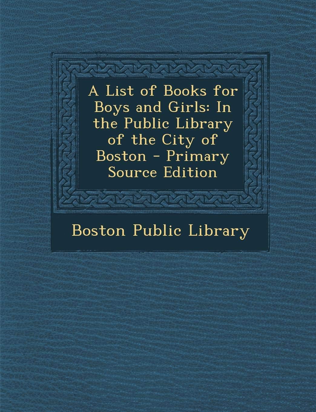 A List of Books for Boys and Girls: In the Public Library of the City of Boston Politics & History