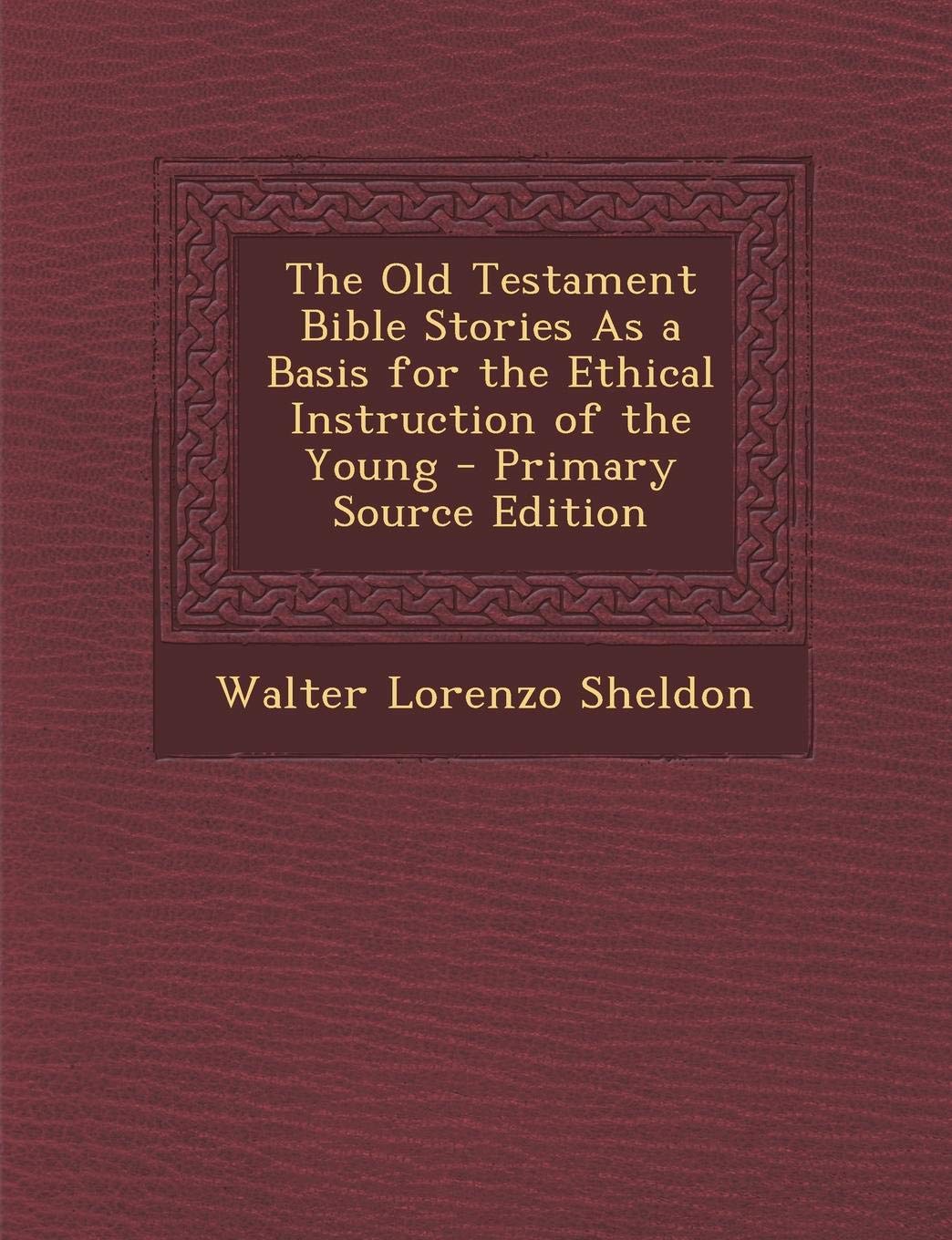 The Old Testament Bible Stories as a Basis for the Ethical Instruction of the Young Children's books