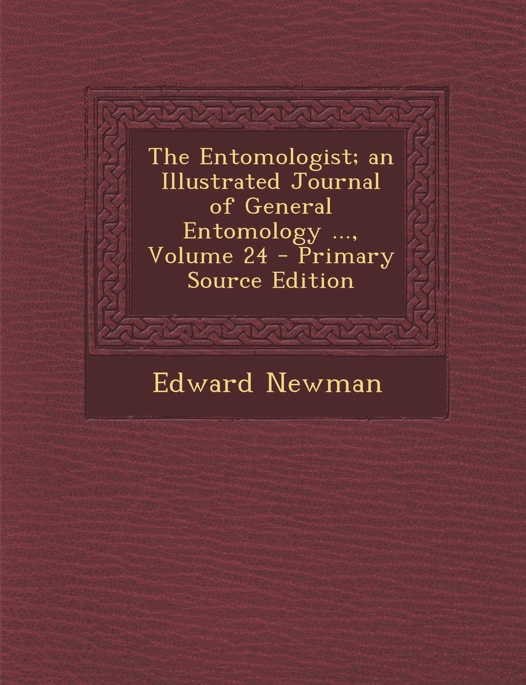 The Entomologist; An Illustrated Journal of General Entomology ..., Volume 24 Natural Sciences
