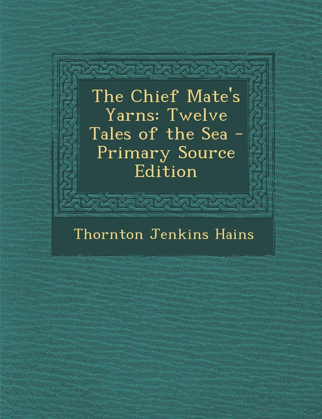 The Chief Mate's Yarns: Twelve Tales of the Sea Contemporary literature