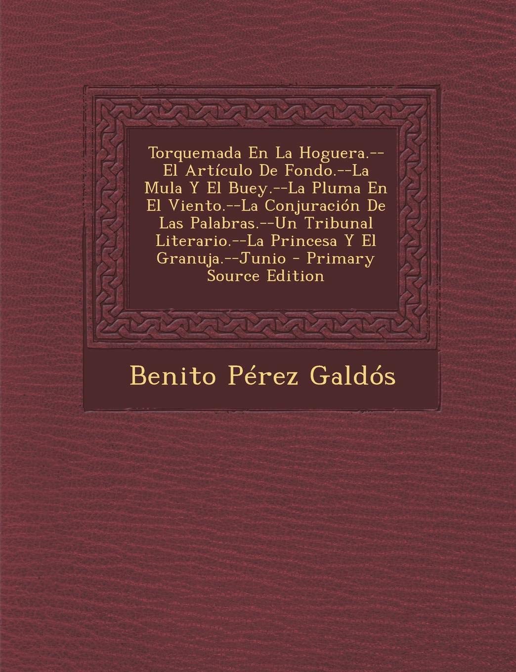 Torquemada En La Hoguera.--El Articulo de Fondo.--La Mula y El Buey.--La Pluma En El Viento.--La Conjuracion de Las Palabras.--Un Tribunal Literario.--La Princesa y El Granuja.--Junio Contemporary literature Books