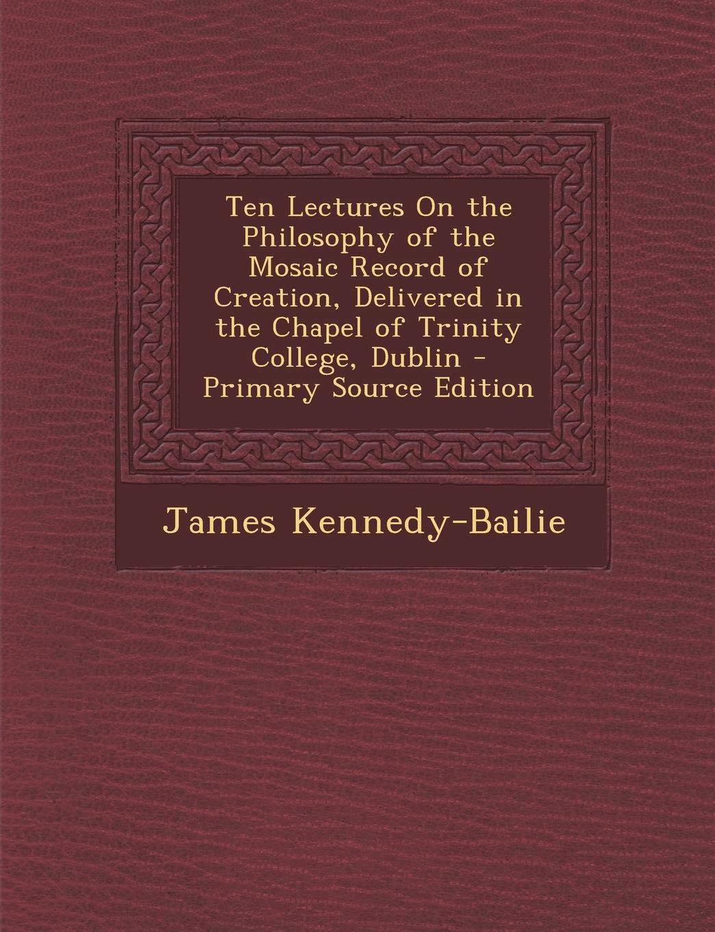 Ten Lectures on the Philosophy of the Mosaic Record of Creation, Delivered in the Chapel of Trinity College, Dublin Children's books