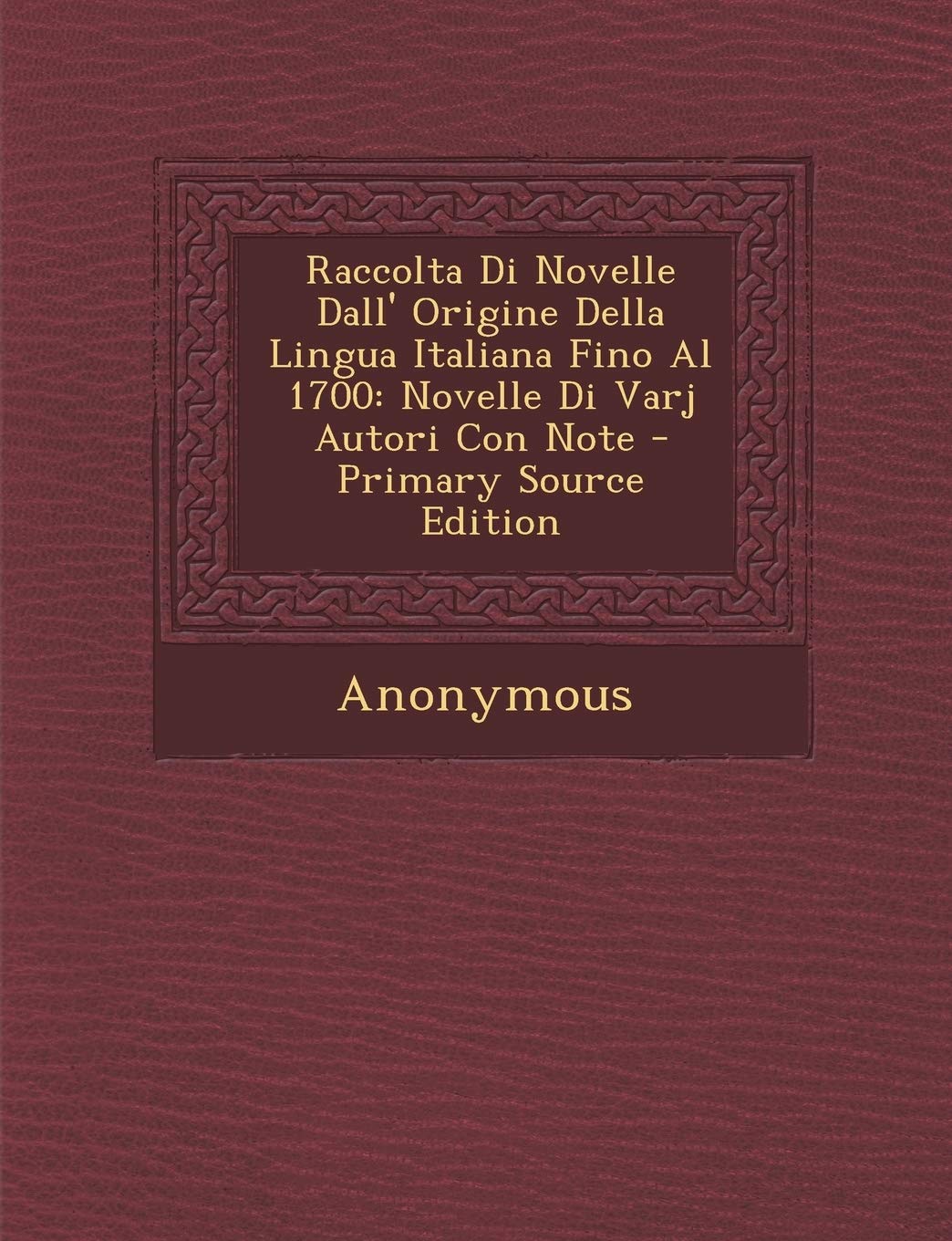 Raccolta Di Novelle Dall' Origine Della Lingua Italiana Fino Al 1700: Novelle Di Varj Autori Con Note Contemporary literature