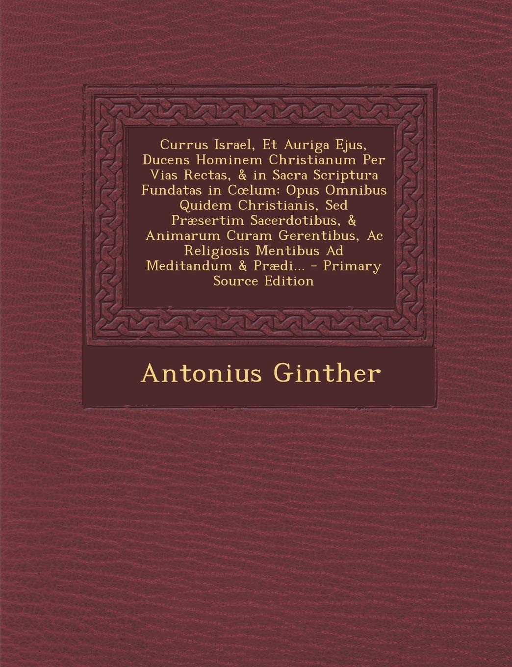 Currus Israel, Et Auriga Ejus, Ducens Hominem Christianum Per Vias Rectas, & in Sacra Scriptura Fundatas in Coelum: Opus Omnibus Quidem Christianis, ... Religiosis Mentibus Ad Meditandum & Prædi... Children's books