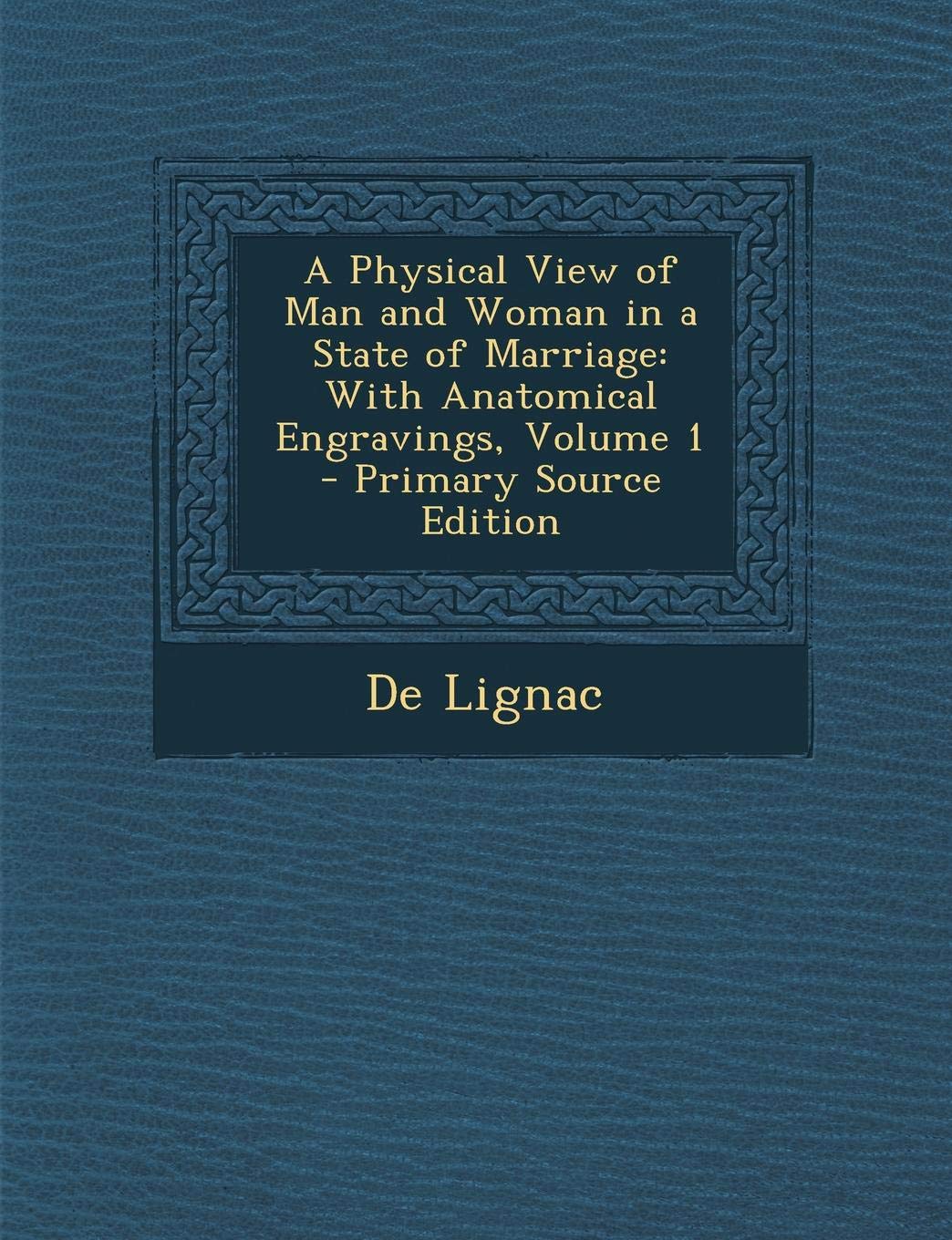 A Physical View of Man and Woman in a State of Marriage: With Anatomical Engravings, Volume 1 Health, Nutrition & Fitness