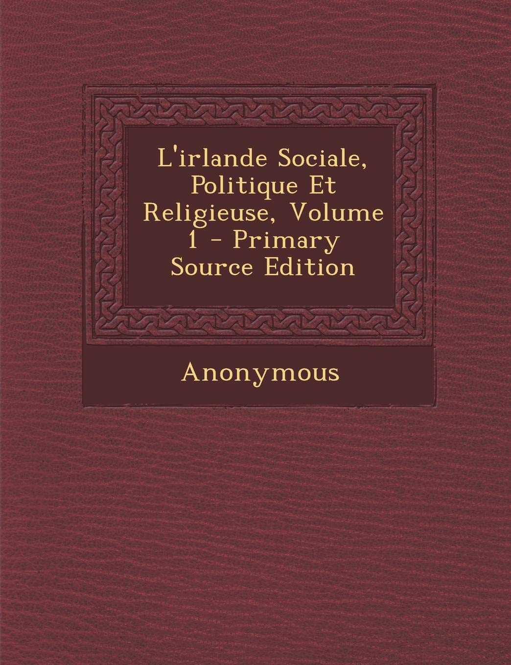 L'Irlande Sociale, Politique Et Religieuse, Volume 1 Business, Finance & Career