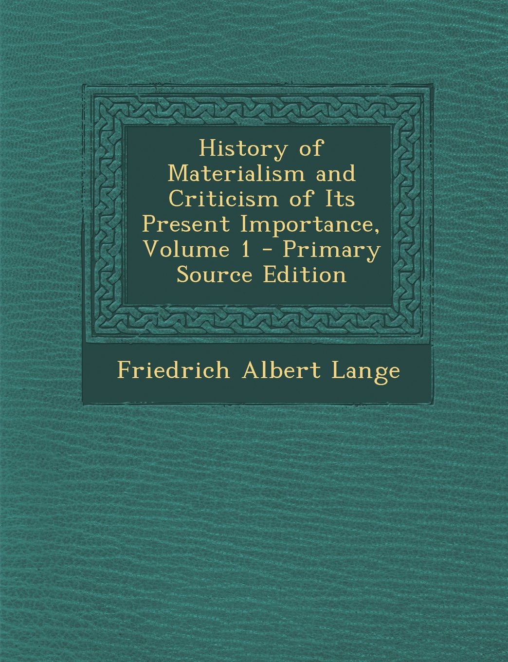 History of Materialism and Criticism of Its Present Importance, Volume 1 Politics & History