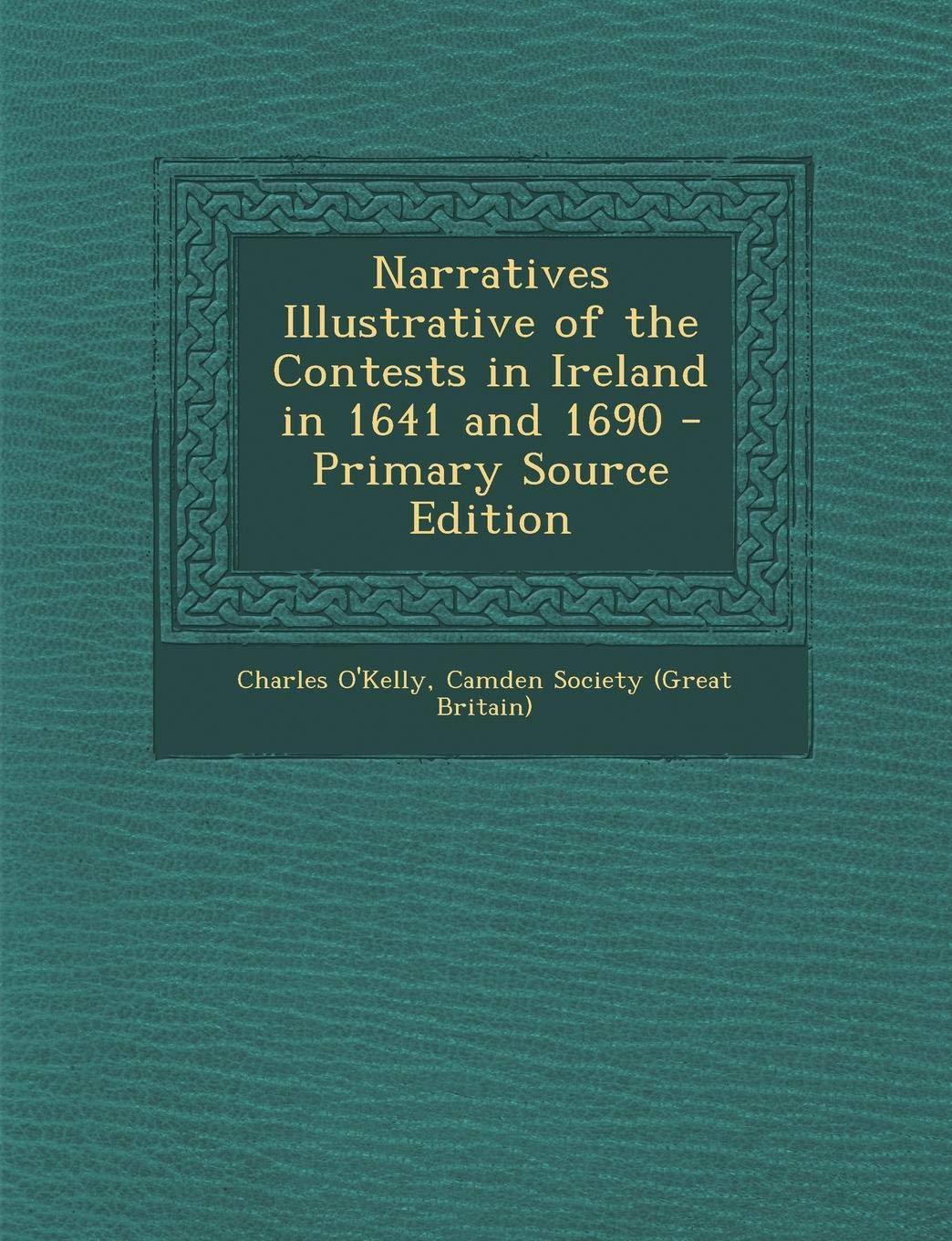 Narratives Illustrative of the Contests in Ireland in 1641 and 1690 Politics & History