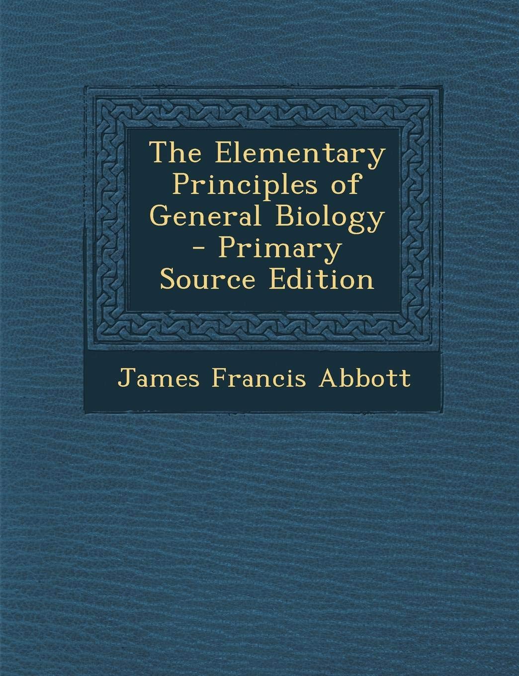 The Elementary Principles of General Biology Business & Technology