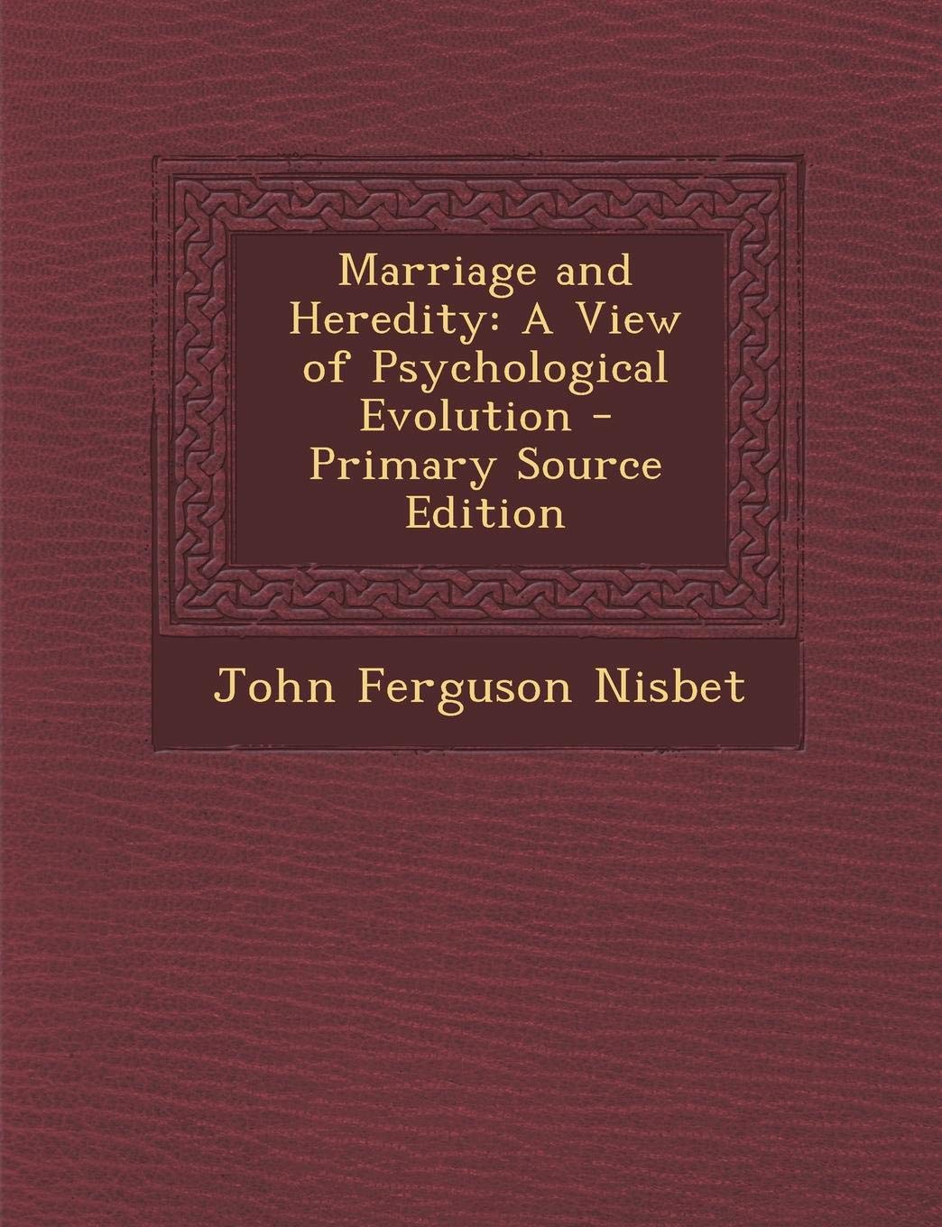 Marriage and Heredity: A View of Psychological Evolution Parents & Children