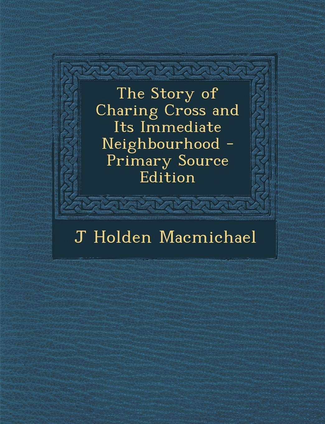 The Story of Charing Cross and Its Immediate Neighbourhood Contemporary literature