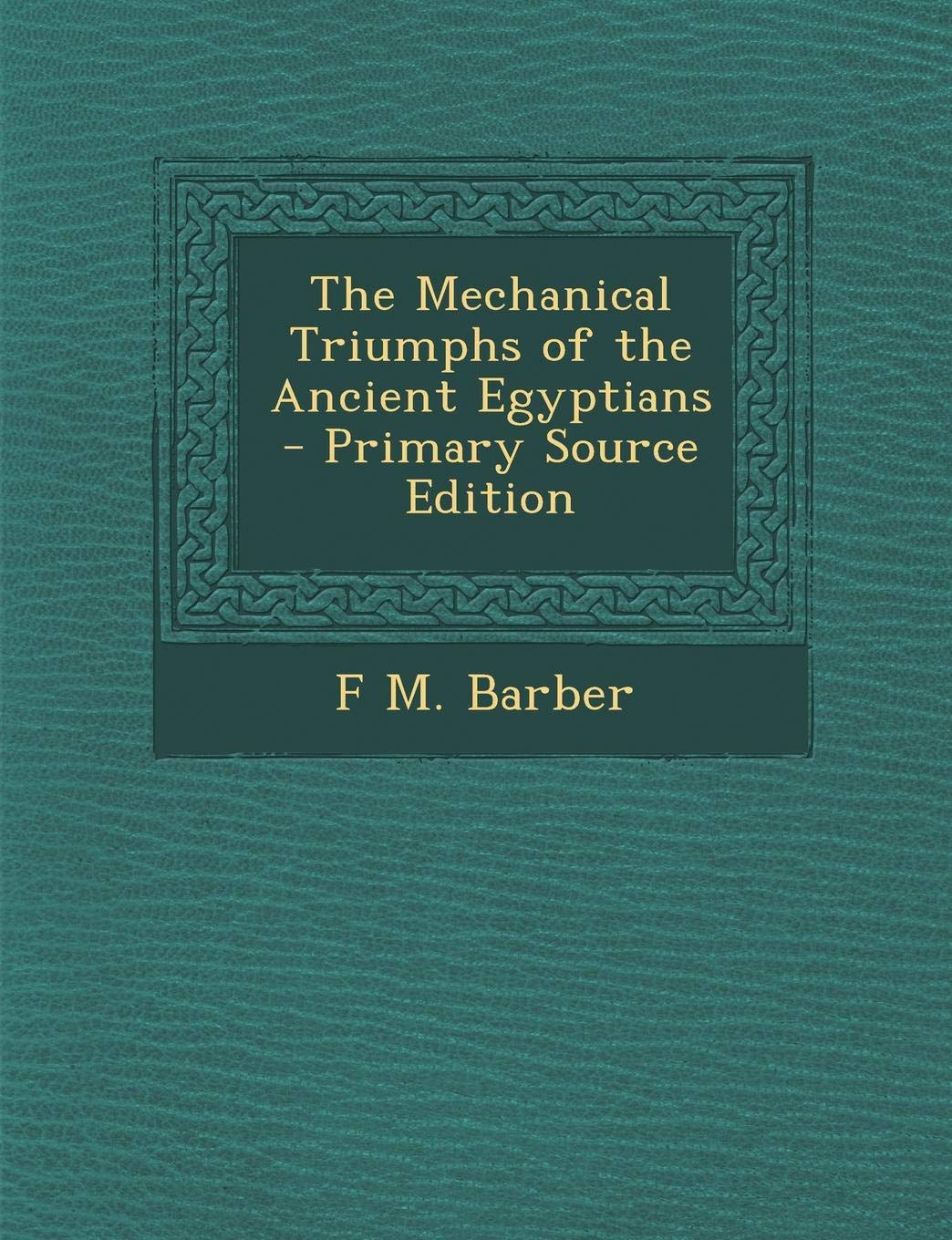 The Mechanical Triumphs of the Ancient Egyptians Social Sciences