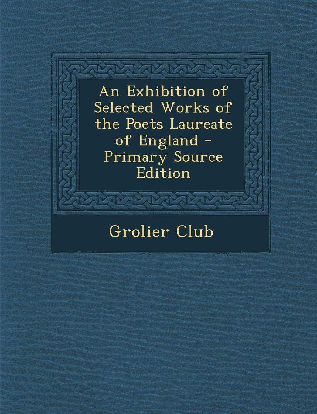 An Exhibition of Selected Works of the Poets Laureate of England Contemporary literature Books