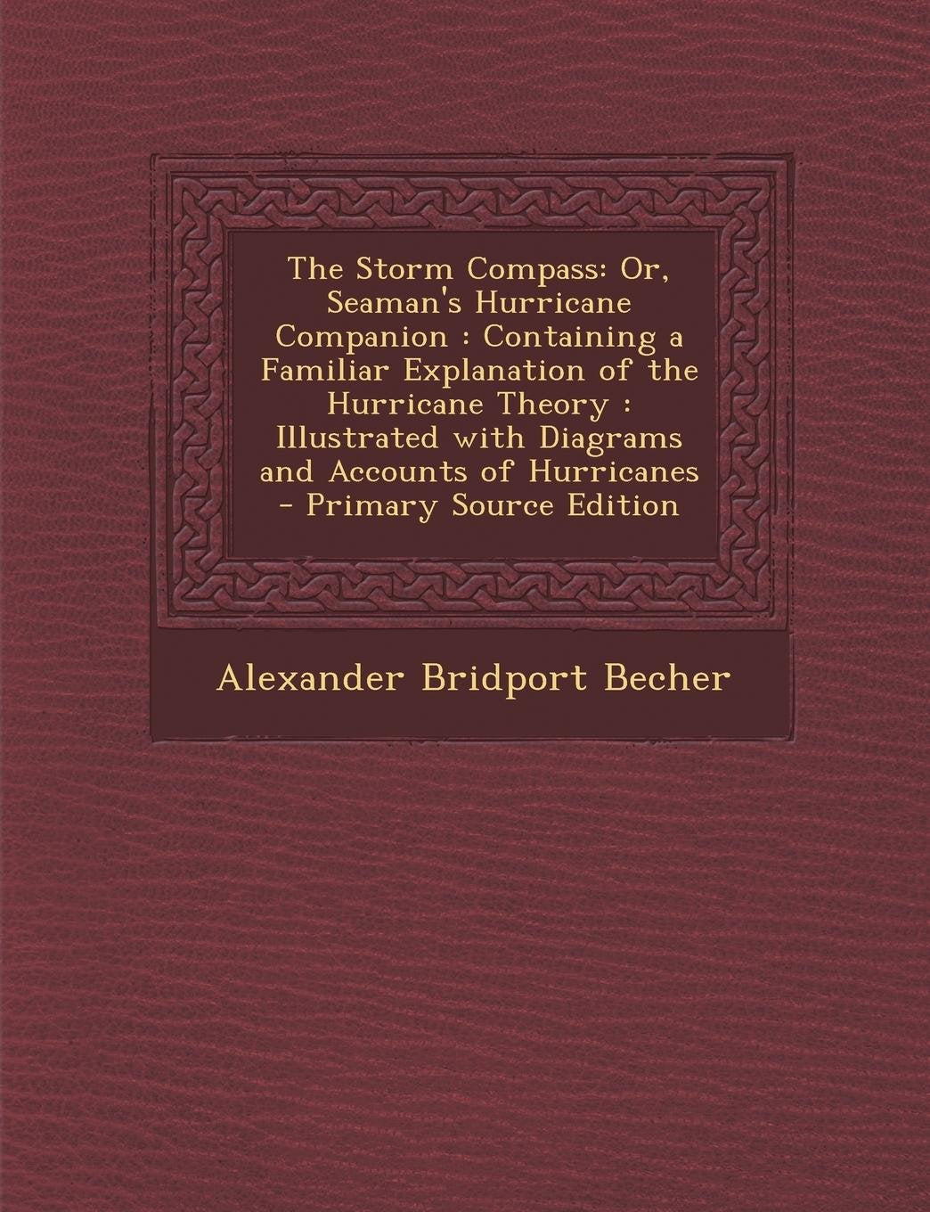 The Storm Compass: Or, Seaman's Hurricane Companion: Containing a Familiar Explanation of the Hurricane Theory: Illustrated with Diagrams and Accounts of Hurricanes Novels & Short Stories