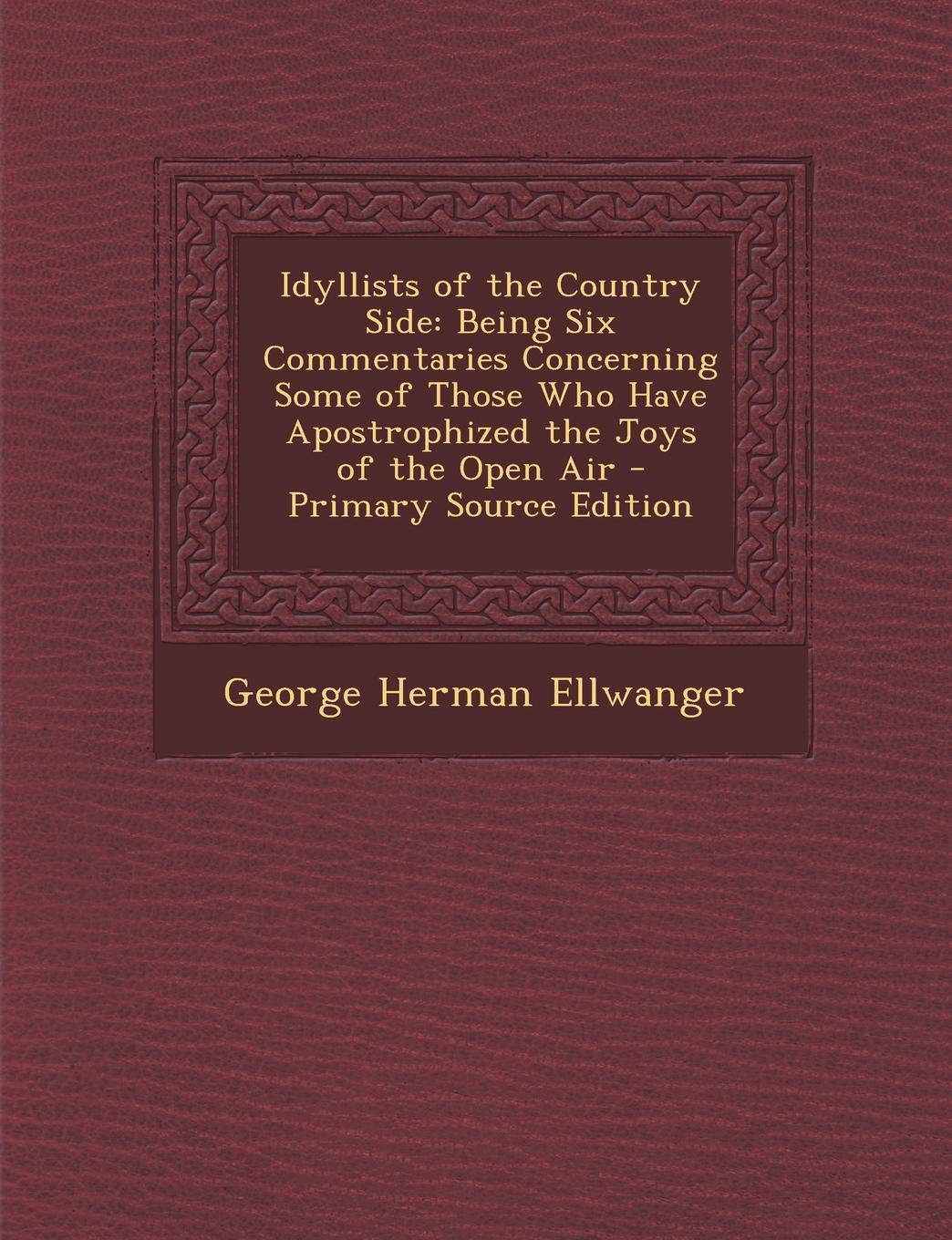 Idyllists of the Country Side: Being Six Commentaries Concerning Some of Those Who Have Apostrophized the Joys of the Open Air Contemporary literature Books