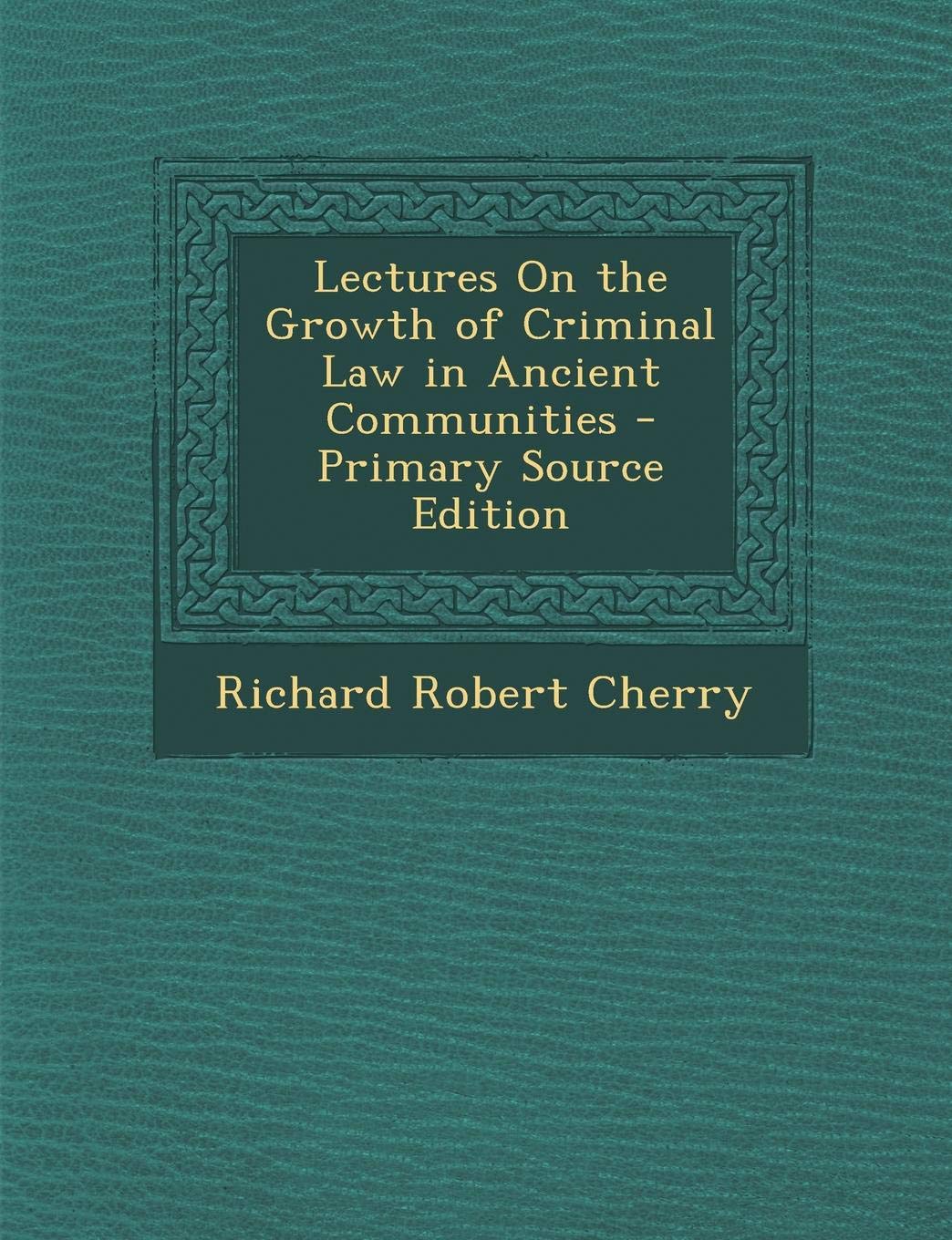 Lectures on the Growth of Criminal Law in Ancient Communities Law