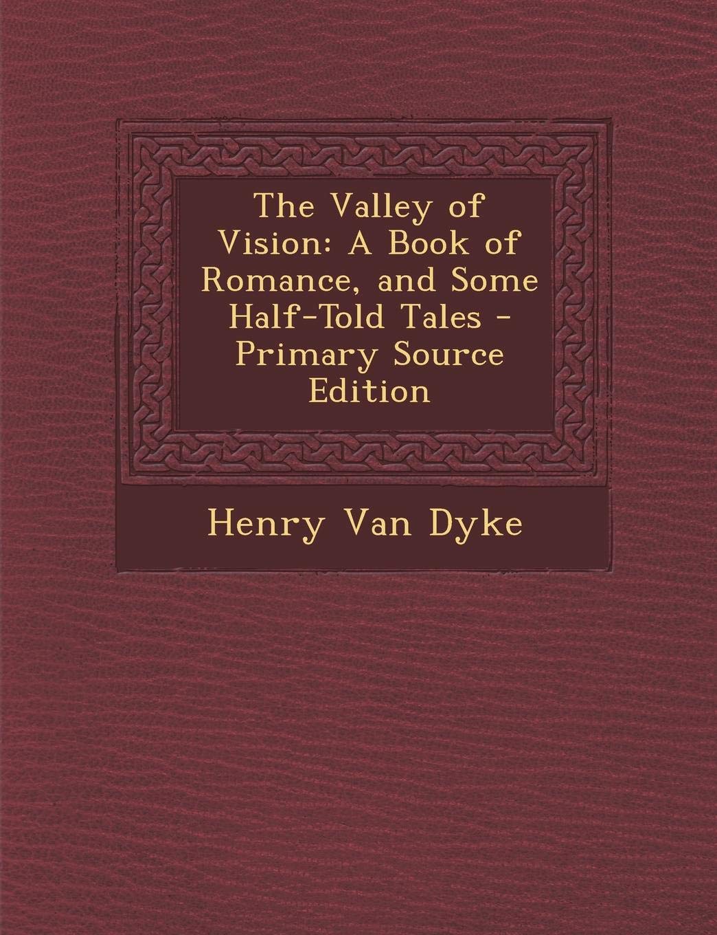 Valley of Vision: A Book of Romance, and Some Half-Told Tales Historical Fiction