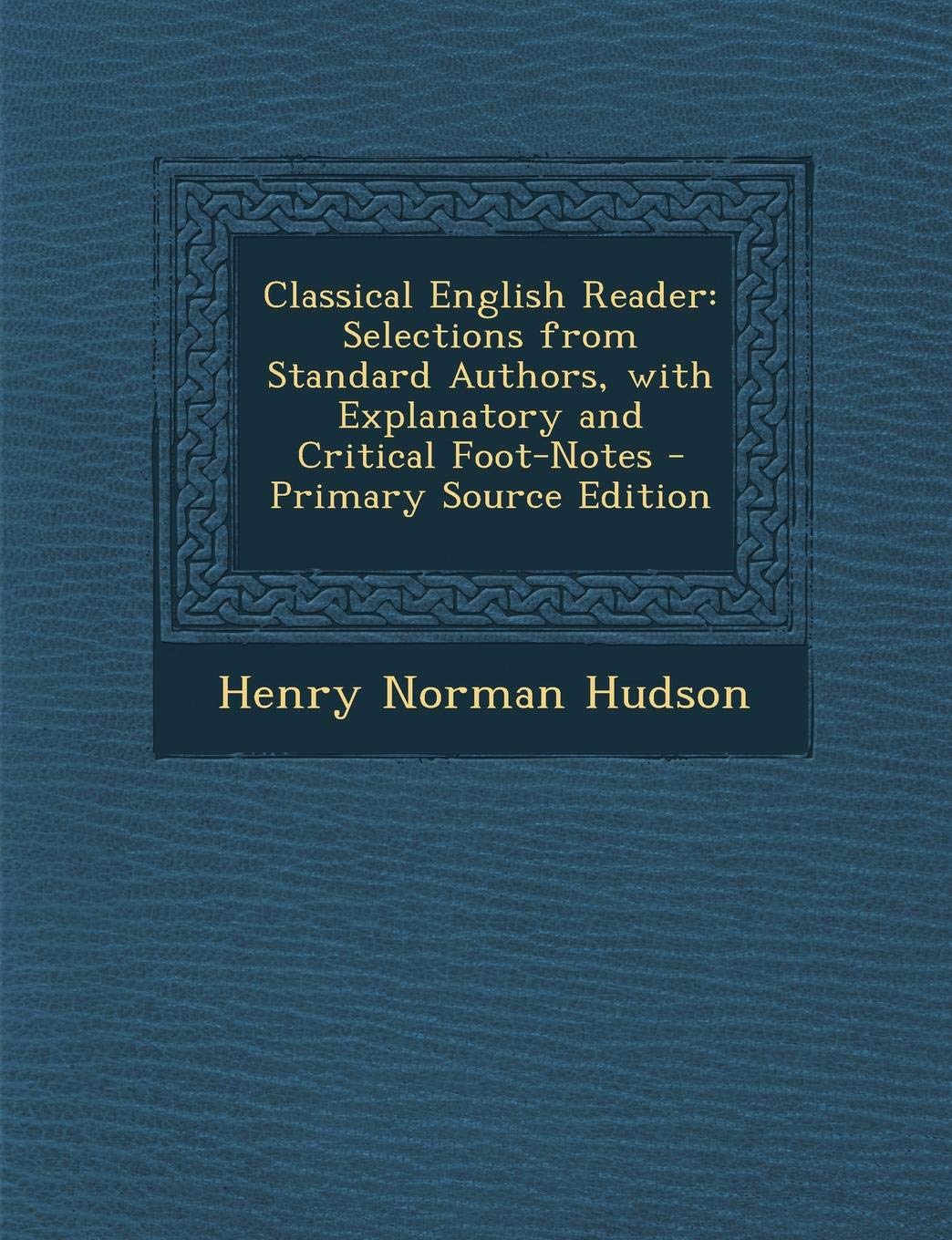 Classical English Reader: Selections from Standard Authors: With Explanatory and Critical Foot-Notes Children's books