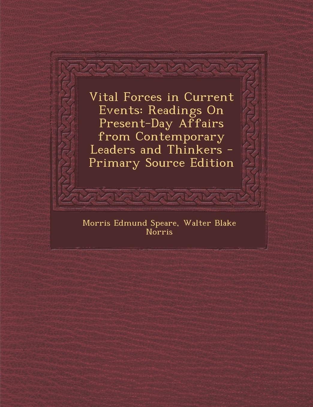 Vital Forces in Current Events: Readings on Present-Day Affairs from Contemporary Leaders and Thinkers Politics & History