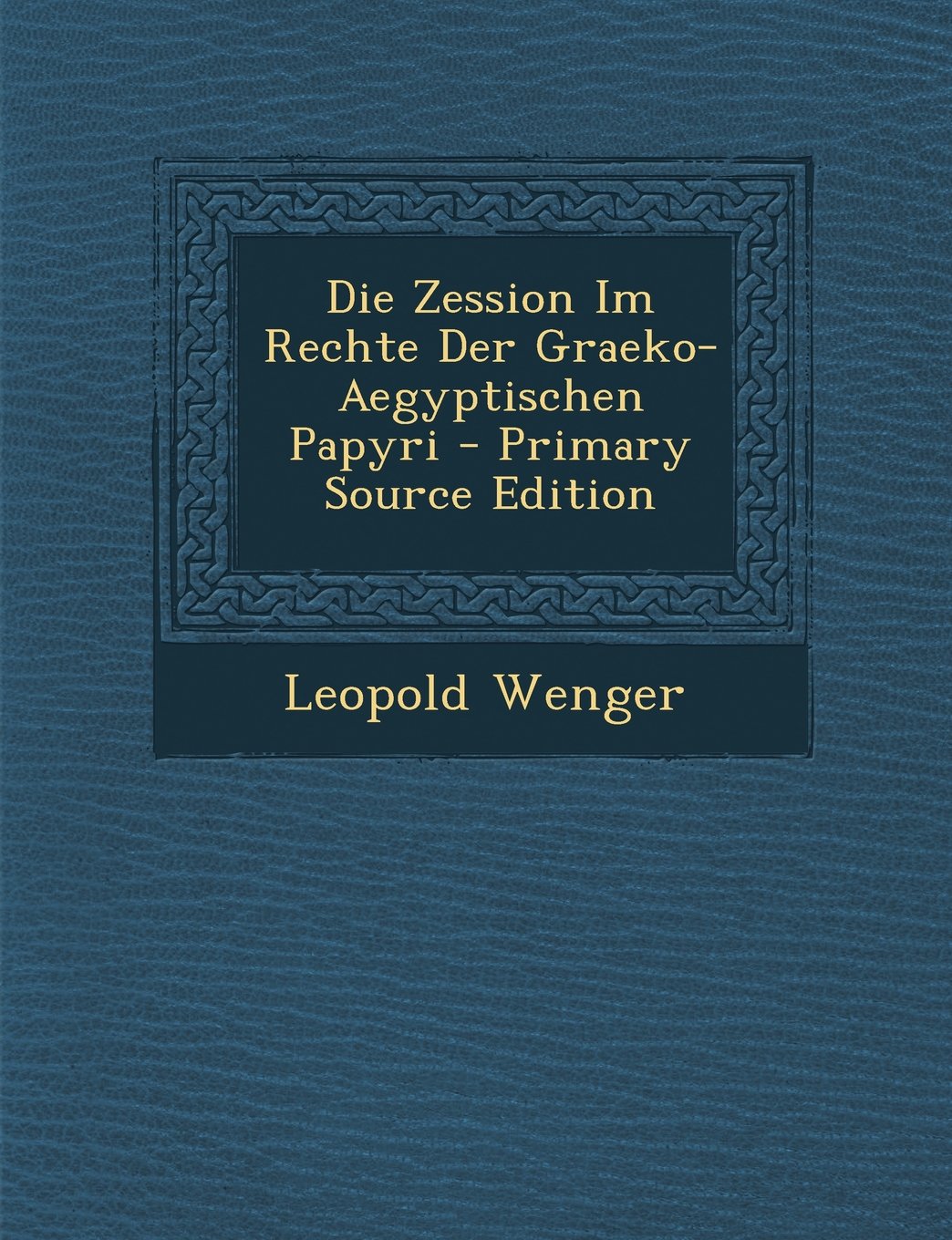 Die Zession Im Rechte Der Graeko-Aegyptischen Papyri Contemporary literature