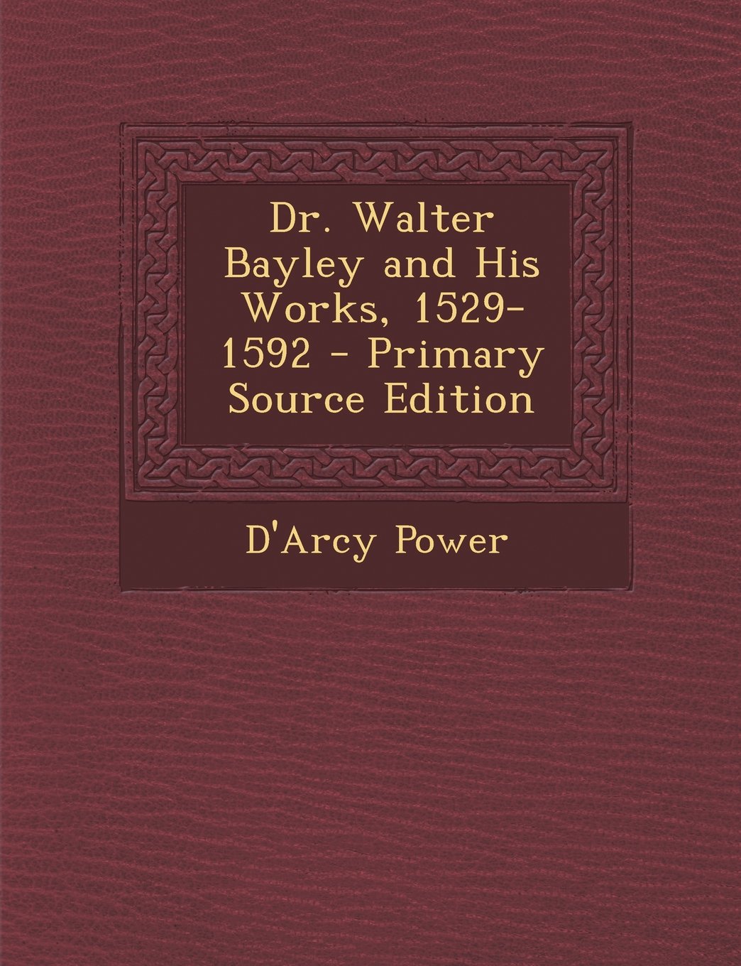 Dr. Walter Bayley and His Works, 1529-1592 Politics & History