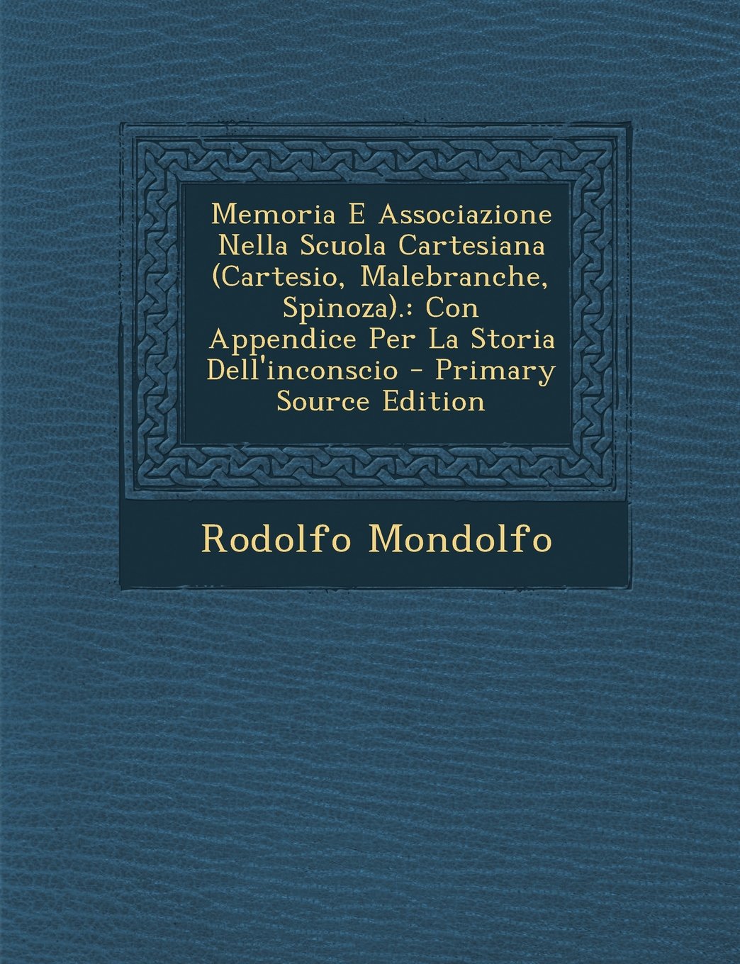 Memoria E Associazione Nella Scuola Cartesiana (Cartesio, Malebranche, Spinoza).: Con Appendice Per La Storia Dell'inconscio Politics & History