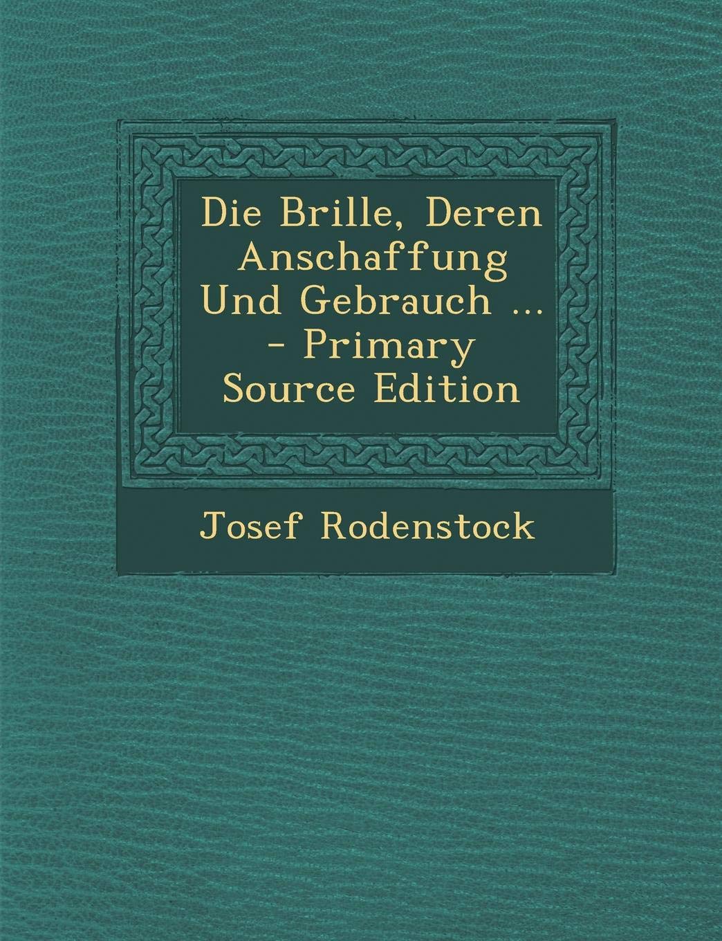 Die Brille, Deren Anschaffung Und Gebrauch ... Politics & History