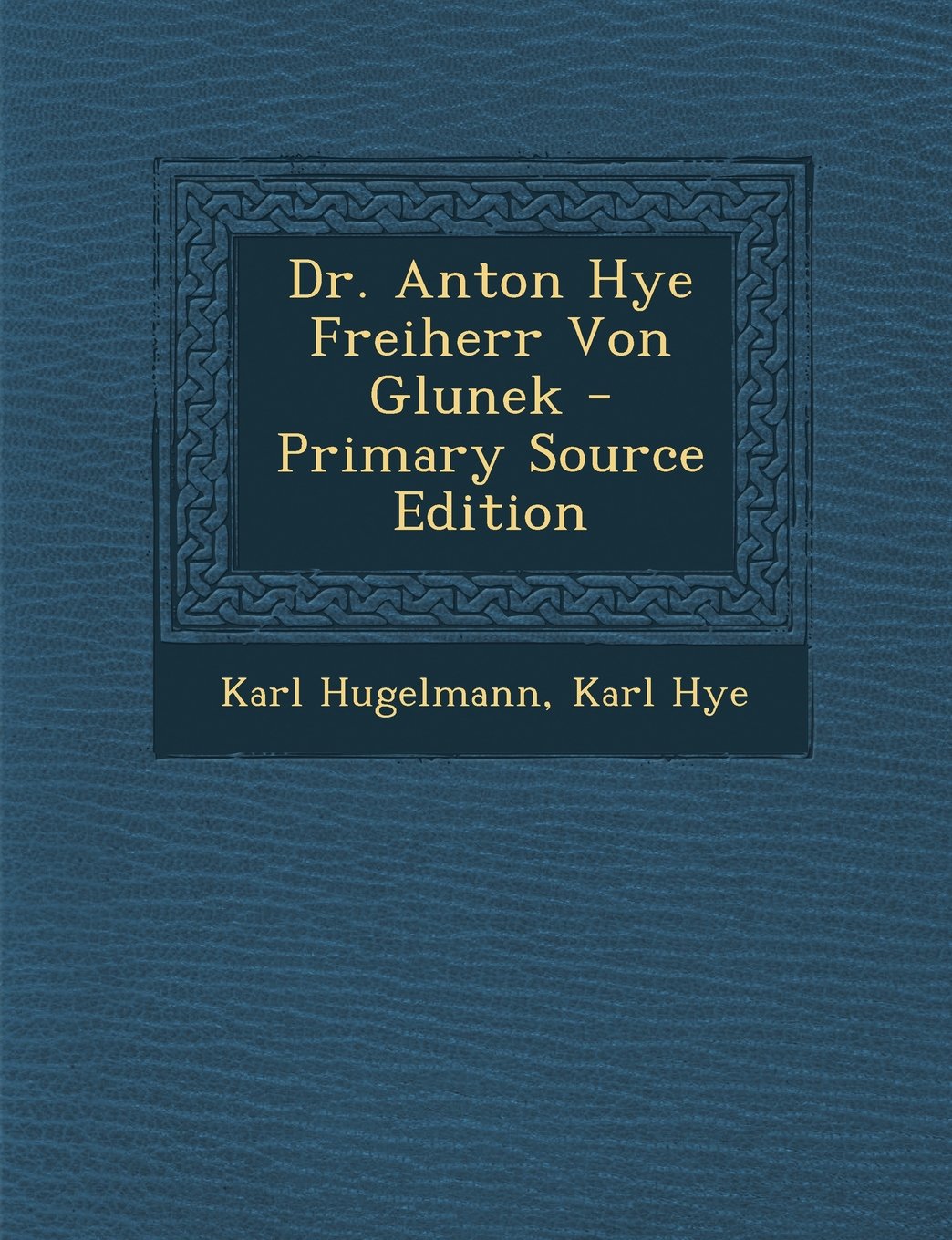 Dr. Anton Hye Freiherr Von Glunek Politics & History
