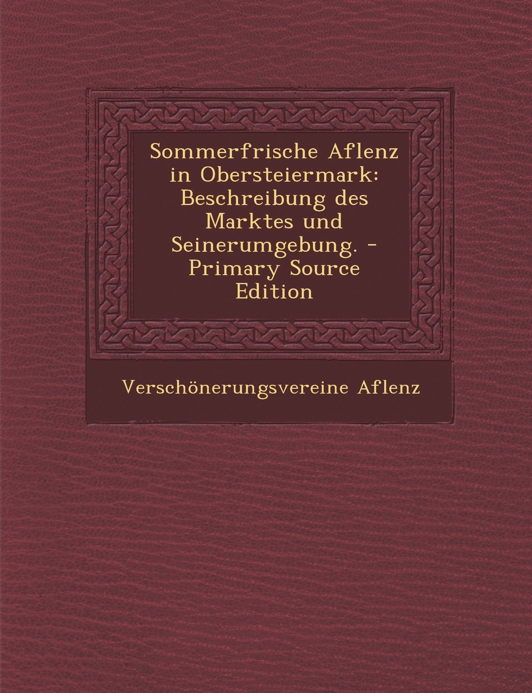 Sommerfrische Aflenz in Obersteiermark: Beschreibung Des Marktes Und Seinerumgebung. Politics & History