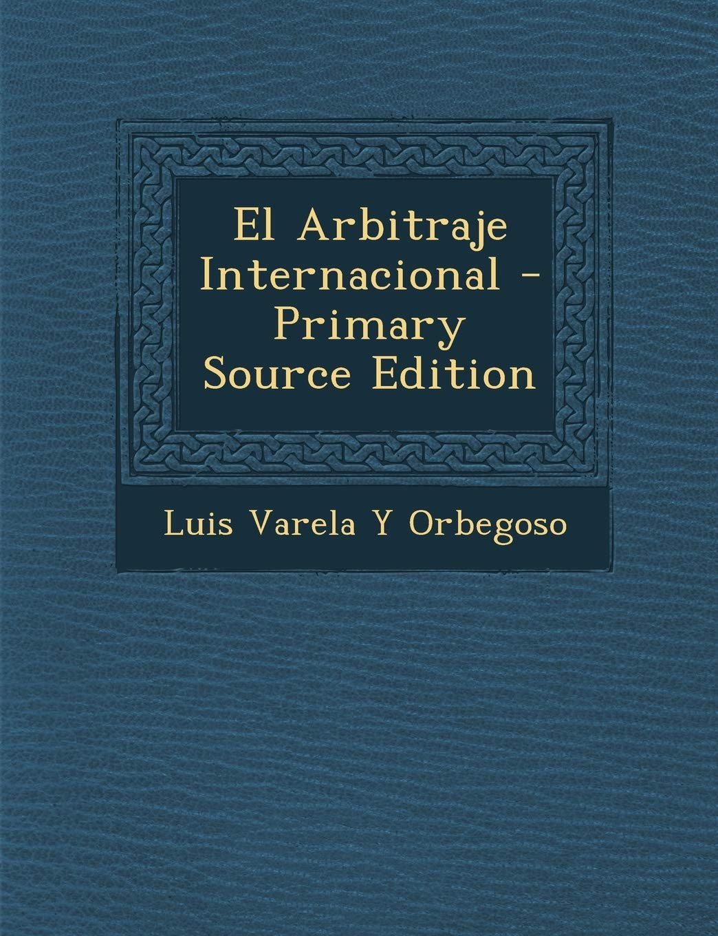 El Arbitraje Internacional Politics & History
