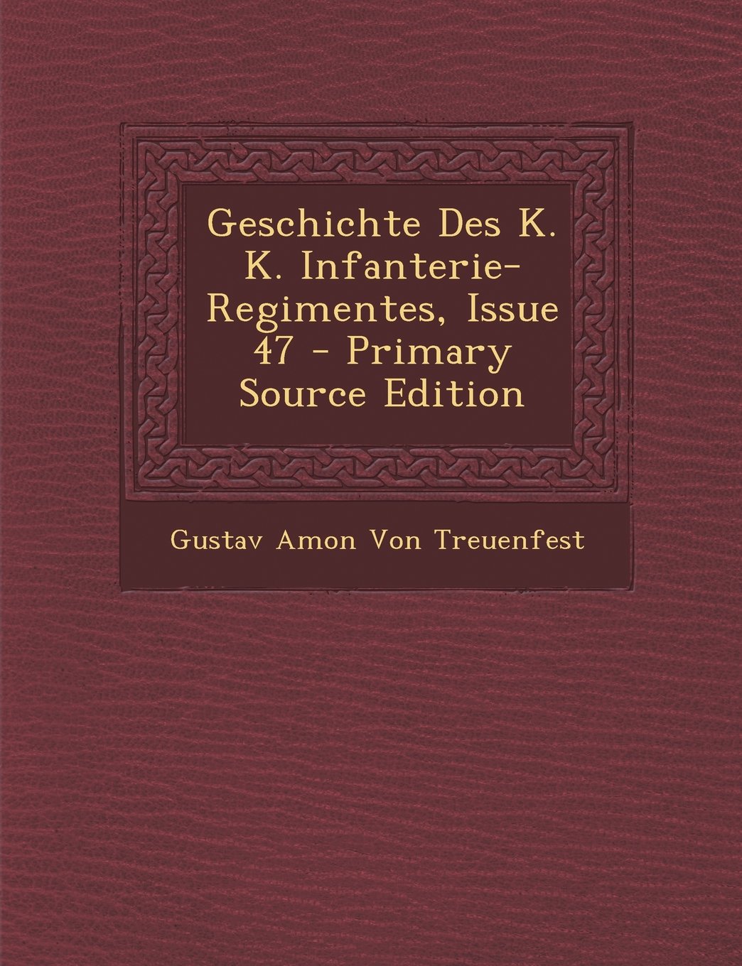 Geschichte Des K. K. Infanterie-Regimentes, Issue 47 Politics & History