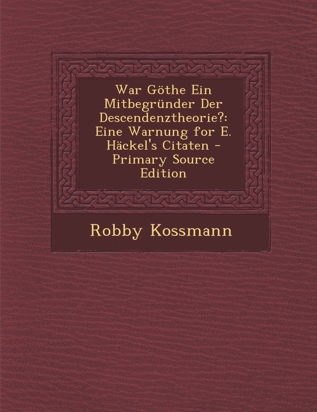 War Gothe Ein Mitbegrunder Der Descendenztheorie?: Eine Warnung for E. Hackel's Citaten Contemporary literature