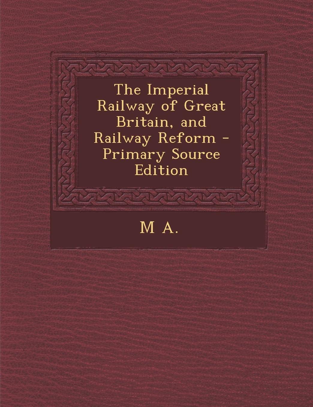 The Imperial Railway of Great Britain, and Railway Reform Books