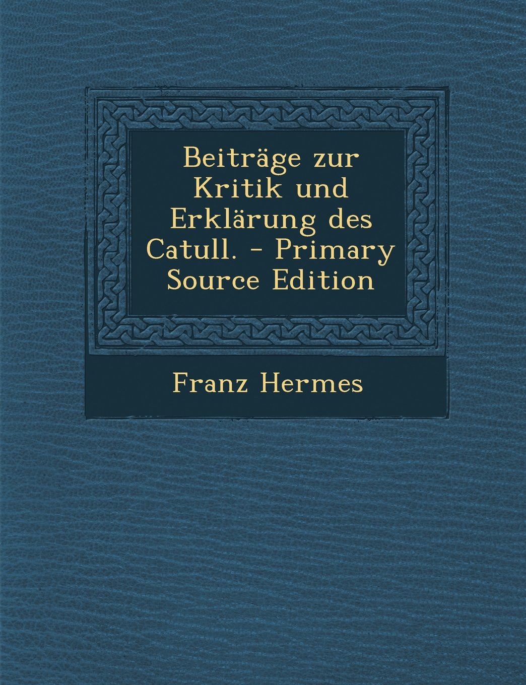 Beitrage Zur Kritik Und Erklarung Des Catull. Books