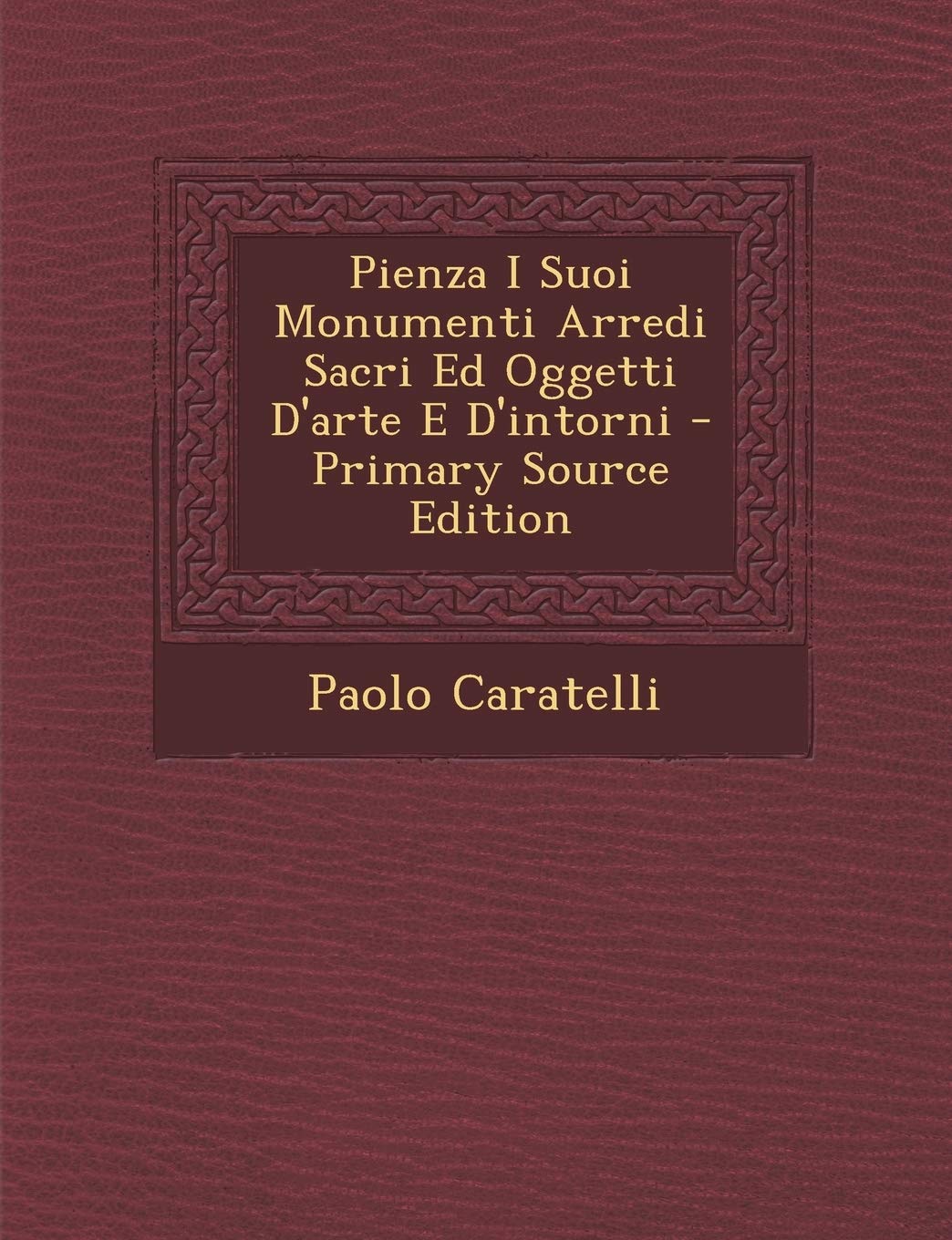 Pienza I Suoi Monumenti Arredi Sacri Ed Oggetti D'arte E D'intorni Politics & History