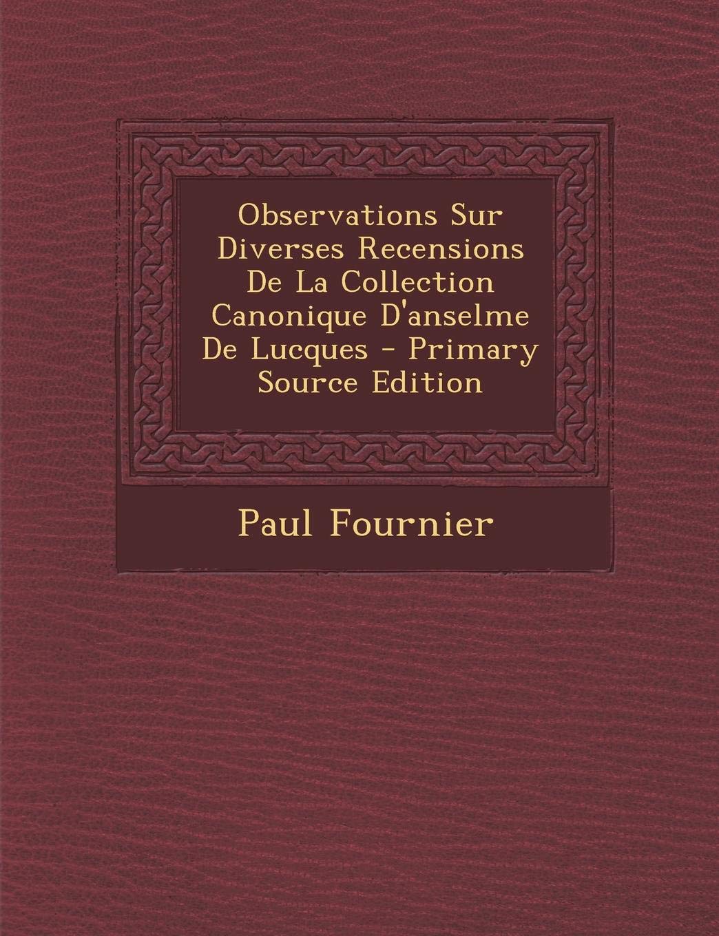Observations Sur Diverses Recensions de La Collection Canonique D'Anselme de Lucques Contemporary literature