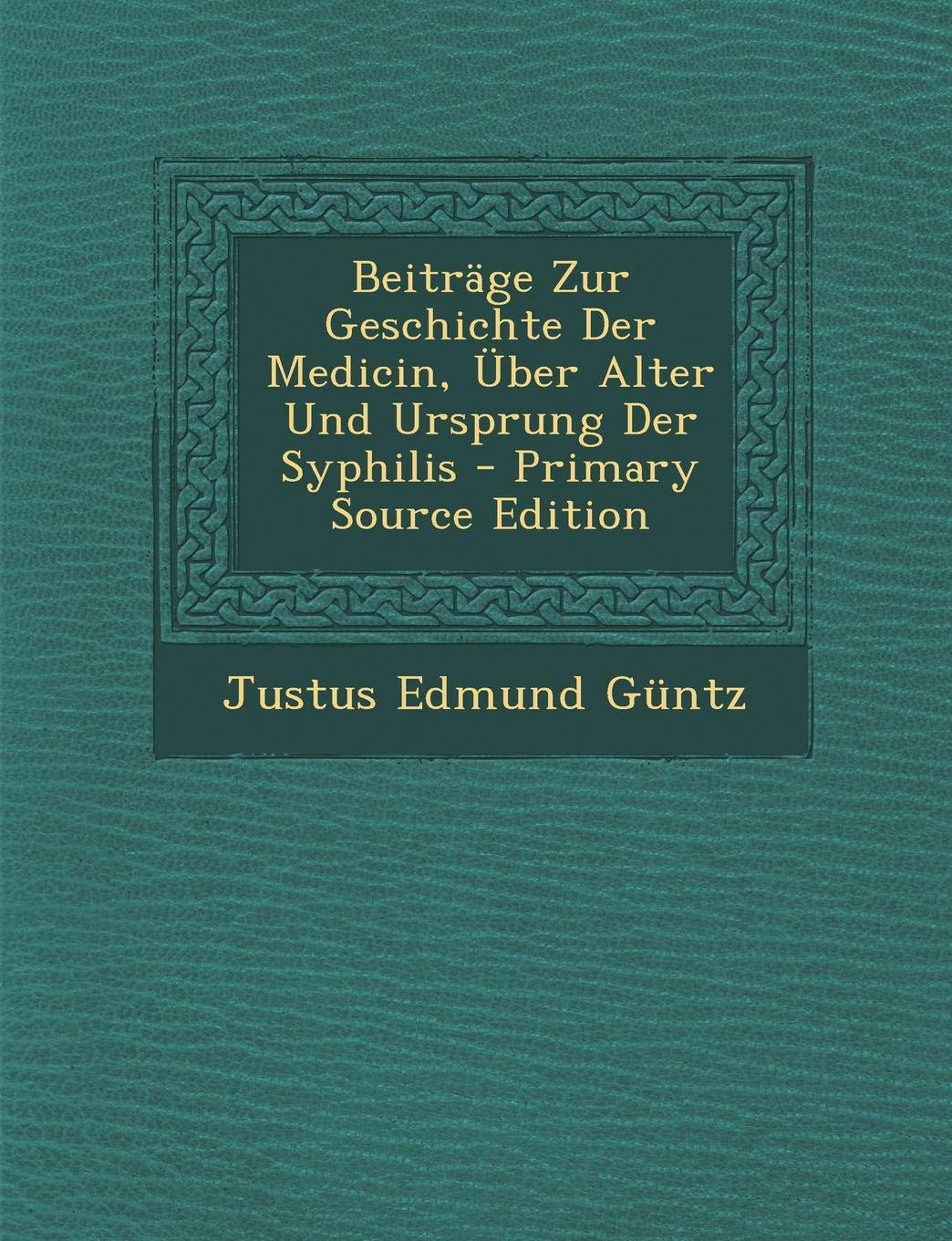 Beitrage Zur Geschichte Der Medicin, Uber Alter Und Ursprung Der Syphilis Politics & History