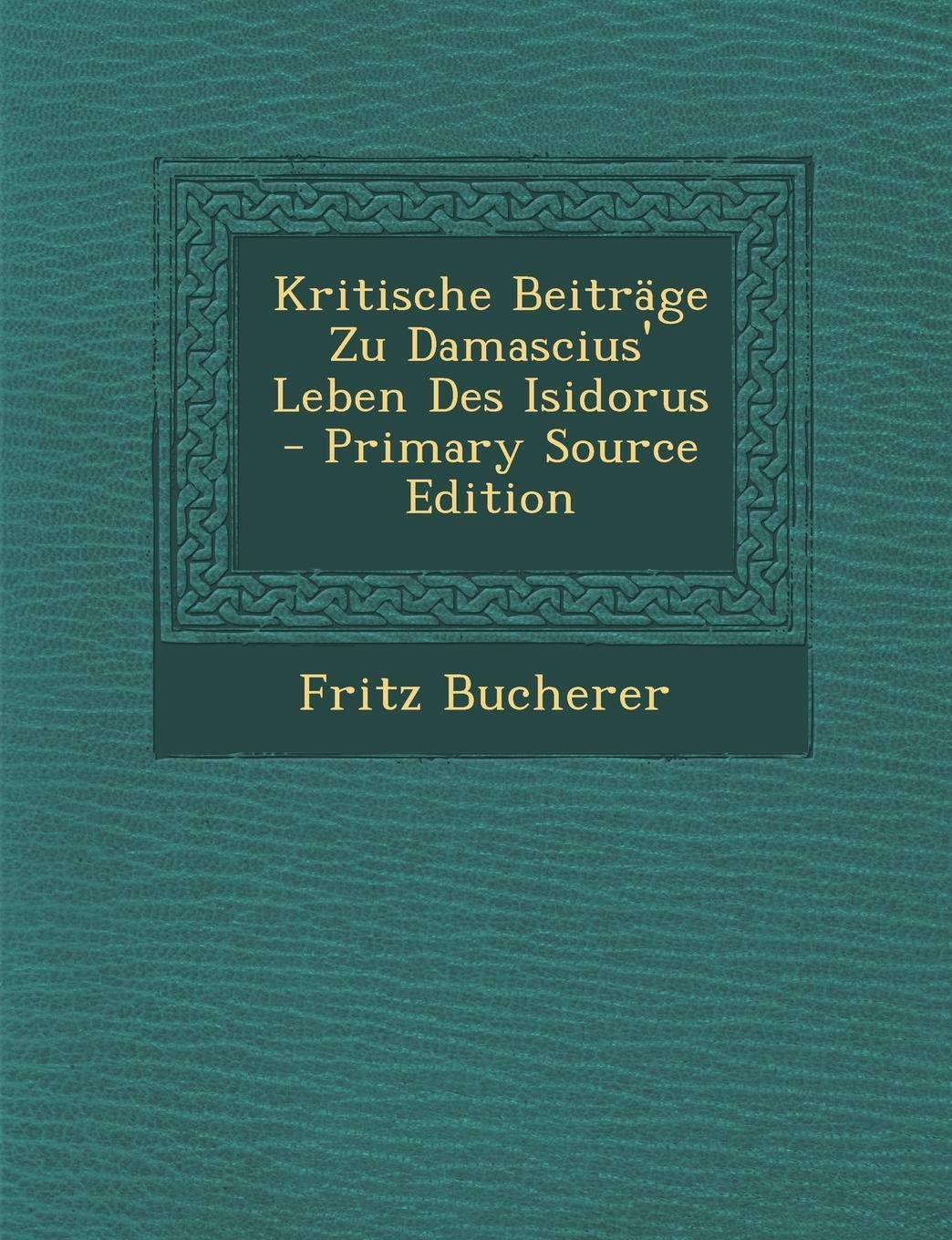 Kritische Beitrage Zu Damascius' Leben Des Isidorus Politics & History