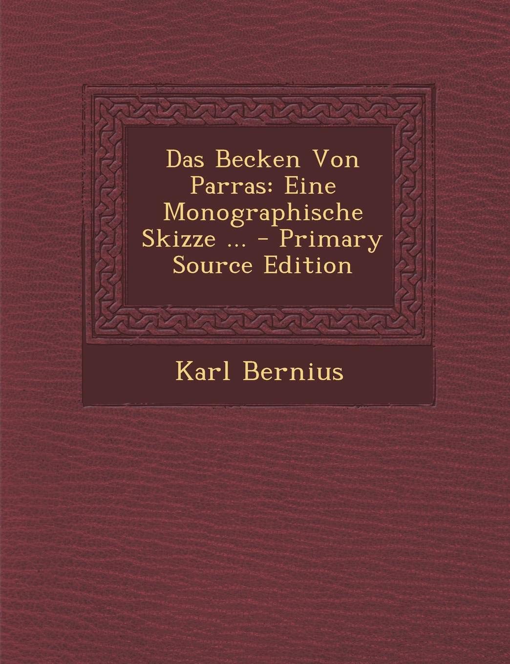 Das Becken Von Parras: Eine Monographische Skizze ... Contemporary literature
