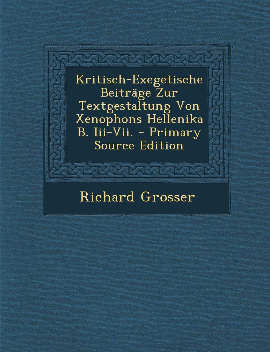 Kritisch-Exegetische Beitrage Zur Textgestaltung Von Xenophons Hellenika B. III-VII. Politics & History