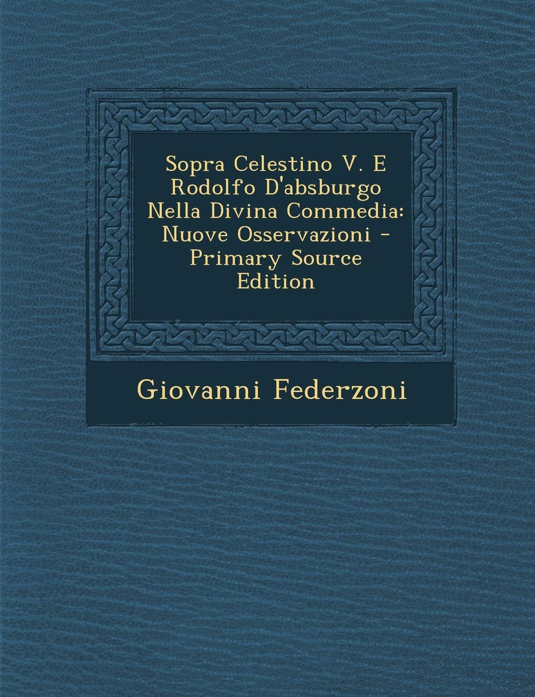 Sopra Celestino V. E Rodolfo D'absburgo Nella Divina Commedia: Nuove Osservazioni Contemporary literature