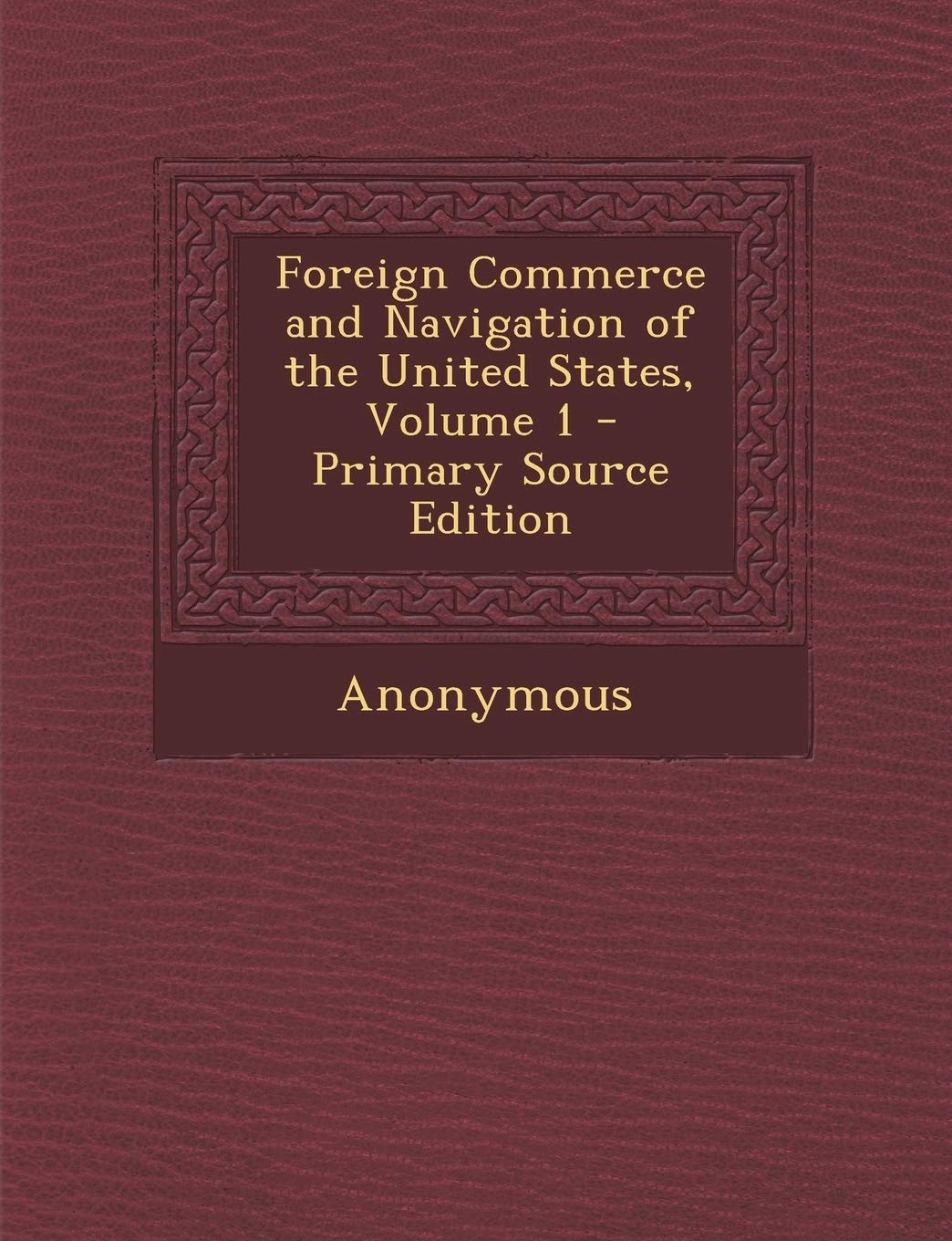 Foreign Commerce and Navigation of the United States, Volume 1 Business, Finance & Career