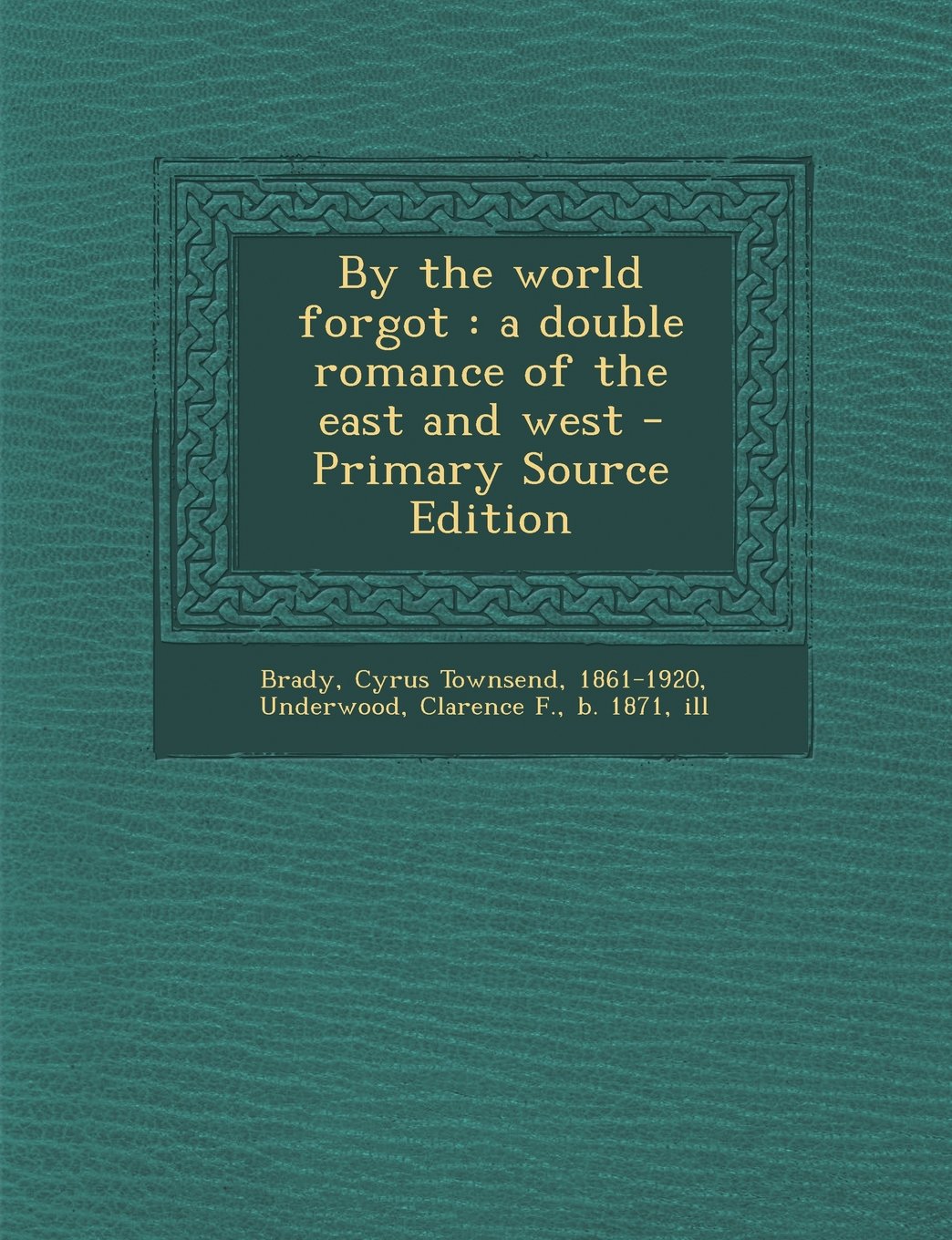 By the World Forgot: A Double Romance of the East and West Politics & History