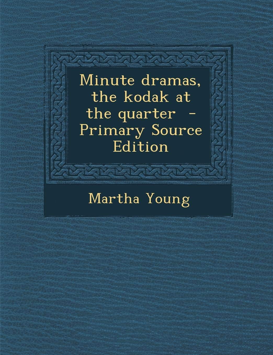 Minute Dramas, the Kodak at the Quarter Politics & History