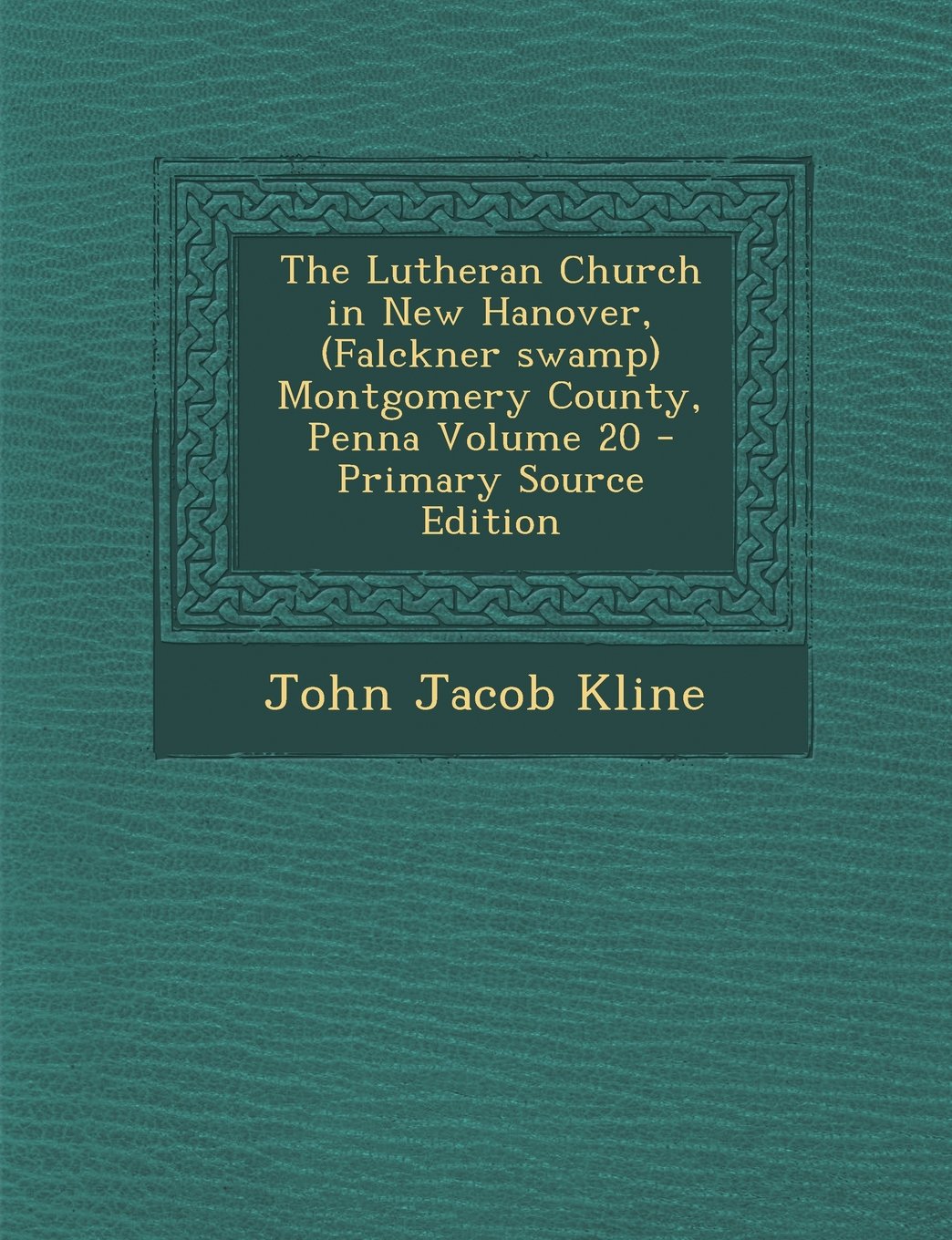 The Lutheran Church in New Hanover, (Falckner Swamp) Montgomery County, Penna Volume 20 Politics & History